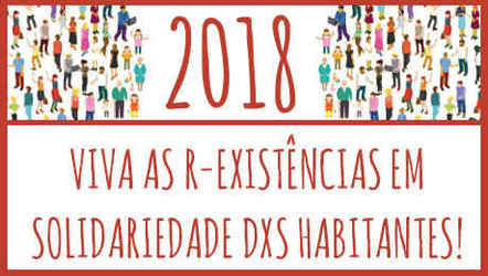 2018: Long live to the Inhabitants R-Existances in Solidarity!